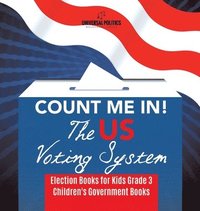 bokomslag Count Me In! The US Voting System Election Books for Kids Grade 3 Children's Government Books