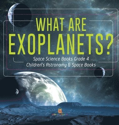 bokomslag What Are Exoplanets? Space Science Books Grade 4 Children's Astronomy & Space Books