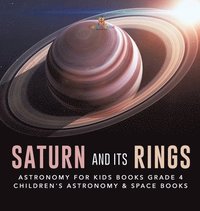 bokomslag Saturn and Its Rings Astronomy for Kids Books Grade 4 Children's Astronomy & Space Books