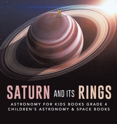 bokomslag Saturn and Its Rings Astronomy for Kids Books Grade 4 Children's Astronomy & Space Books