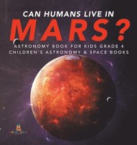 bokomslag Can Humans Live in Mars? Astronomy Book for Kids Grade 4 Children's Astronomy & Space Books