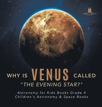 bokomslag Why is Venus Called "The Evening Star?" Astronomy for Kids Books Grade 4 Children's Astronomy & Space Books