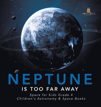 bokomslag Neptune Is Too Far Away Space for Kids Grade 4 Children's Astronomy & Space Books
