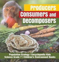 bokomslag Producers, Consumers and Decomposers Population Ecology Encyclopedia Kids Science Grade 7 Children's Environment Books