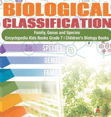 bokomslag Biological Classification Family, Genus and Species Encyclopedia Kids Books Grade 7 Children's Biology Books