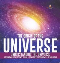 bokomslag Origin of the Universe Understanding the Universe Astronomy Book Science Grade 8 Children's Astronomy & Space Books