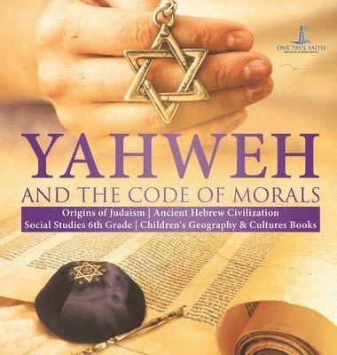 One True Faith - Yahweh and the Code of Morals Origins of Judaism Ancient Hebrew Civilization Social Studies 6th Grade Children's Geography & Cultures Books, Inbunden