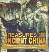 bokomslag Treasures of Ancient China Chinese Discoveries and the World Social Studies 6th Grade Children's Geography & Cultures Books