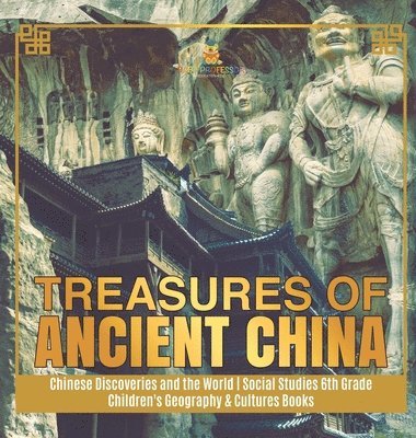 bokomslag Treasures of Ancient China Chinese Discoveries and the World Social Studies 6th Grade Children's Geography & Cultures Books