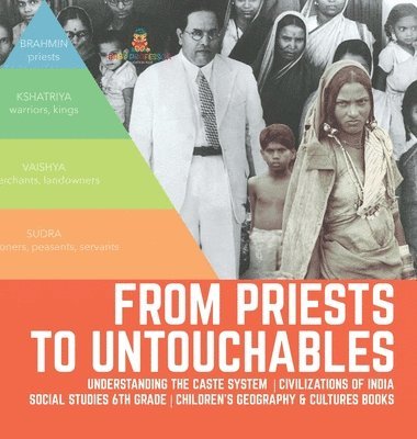 bokomslag From Priests to Untouchables Understanding the Caste System Civilizations of India Social Studies 6th Grade Children's Geography & Cultures Books