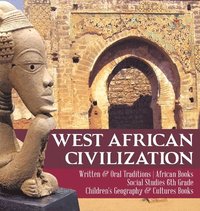 bokomslag West African Civilization Written & Oral Traditions African Books Social Studies 6th Grade Children's Geography & Cultures Books