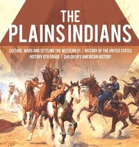 bokomslag Plains Indians Culture, Wars and Settling the Western US History of the United States History 6th Grade Children's American History