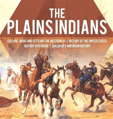 bokomslag Plains Indians Culture, Wars and Settling the Western US History of the United States History 6th Grade Children's American History