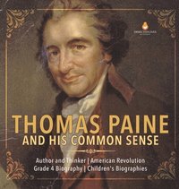 bokomslag Thomas Paine and His Common Sense Author and Thinker American Revolution Grade 4 Biography Children's Biographies