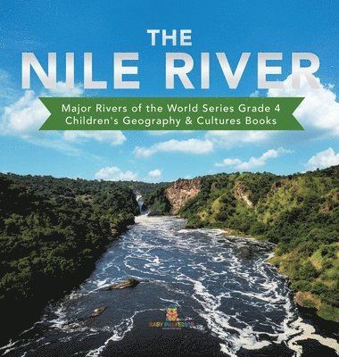 bokomslag The Nile River | Major Rivers of the World Series Grade 4 | Children's Geography & Cultures Books