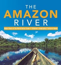 bokomslag Amazon River Major Rivers of the World Series Grade 4 Children's Geography & Cultures Books