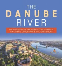 bokomslag Danube River Major Rivers of the World Series Grade 4 Children's Geography & Cultures Books