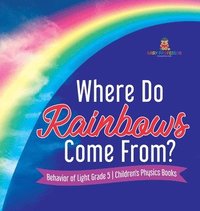 bokomslag Where Do Rainbows Come From? Behavior of Light Grade 5 Children's Physics Books