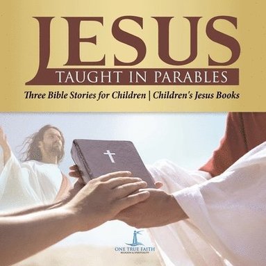 bokomslag Jesus Taught in Parables Three Bible Stories for Children Children's Jesus Books