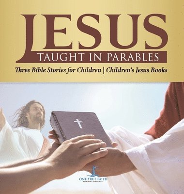 bokomslag Jesus Taught in Parables Three Bible Stories for Children Children's Jesus Books