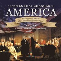 bokomslag Votes that Changed America Understanding the Role of the Second Continental Congress History Grade 4 Children's American Revolution History