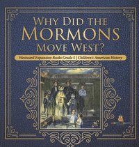 bokomslag Why Did the Mormons Move West? Westward Expansion Books Grade 5 Children's American History