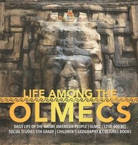 bokomslag Life Among the Olmecs Daily Life of the Native American People Olmec (1200-400 BC) Social Studies 5th Grade Children's Geography & Cultures Books