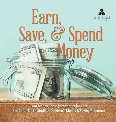 Earn, Save, & Spend Money Earn Money Books Economics for Kids 3rd Grade Social Studies Children's Money & Saving Reference 1