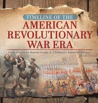 bokomslag Timeline of the American Revolutionary War Era Early American History Grade 4 Children's American History