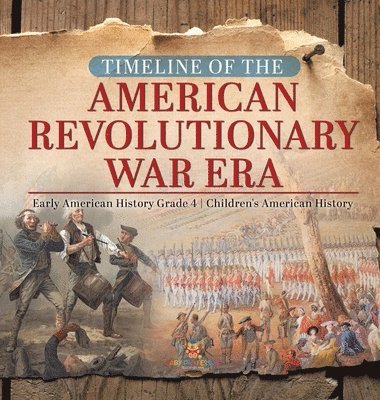 bokomslag Timeline of the American Revolutionary War Era Early American History Grade 4 Children's American History