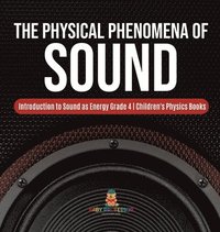 bokomslag Physical Phenomena of Sound Introduction to Sound as Energy Grade 4 Children's Physics Books