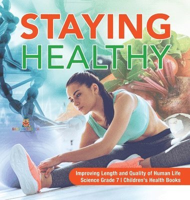 bokomslag Staying Healthy Improving Length and Quality of Human Life Science Grade 7 Children's Health Books