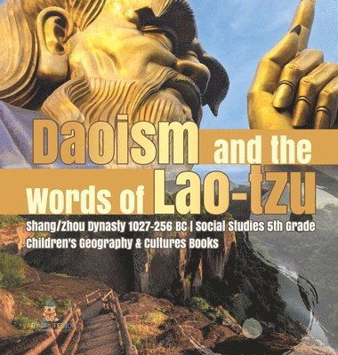 Daoism and the Words of Lao-tzu Shang/Zhou Dynasty 1027-256 BC Social Studies 5th Grade Children's Geography & Cultures Books 1