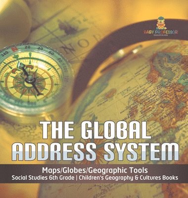 bokomslag Global Address System Maps/Globes/Geographic Tools Social Studies 6th Grade Children's Geography & Cultures Books