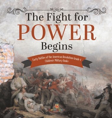 bokomslag Fight for Power Begins Early Battles of the American Revolution Grade 4 Children's Military Books