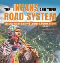 bokomslag The Incans and Their Road System The Inca People Grade 4 Children's Ancient History