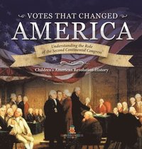 bokomslag Votes that Changed America Understanding the Role of the Second Continental Congress History Grade 4 Children's American Revolution History