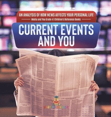 bokomslag Current Events and You An Analysis of How News Affects Your Personal Life Media and You Grade 4 Children's Reference Books