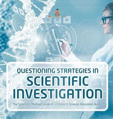 bokomslag Questioning Strategies in Scientific Investigation The Scientific Method Grade 4 Children's Science Education Books