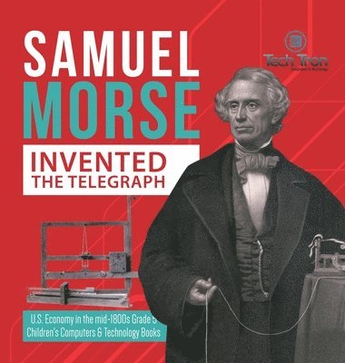 Samuel Morse Invented the Telegraph U.S. Economy in the mid-1800s Grade 5 Children's Computers & Technology Books 1