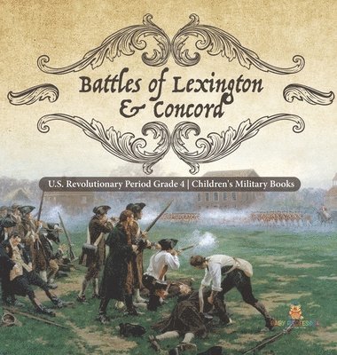 bokomslag Battles of Lexington & Concord U.S. Revolutionary Period Grade 4 Children's Military Books