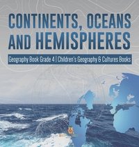 bokomslag Continents, Oceans and Hemispheres Geography Book Grade 4 Children's Geography & Cultures Books