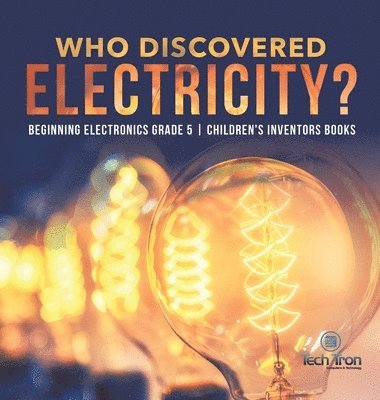 bokomslag Who Discovered Electricity? Beginning Electronics Grade 5 Children's Inventors Books