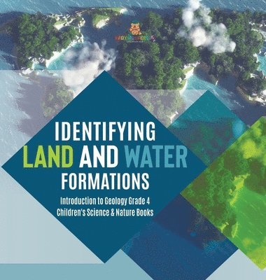 bokomslag Identifying Land and Water Formations Introduction to Geology Grade 4 Children's Science & Nature Books