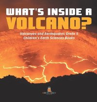 bokomslag What's Inside a Volcano? Volcanoes and Earthquakes Grade 5 Children's Earth Sciences Books