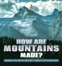 bokomslag How Are Mountains Made? Mountains of the World for Kids Grade 5 Children's Earth Sciences Books