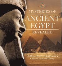 bokomslag Mysteries of Ancient Egypt Revealed Children's Book on Egypt Grade 4 Children's Ancient History