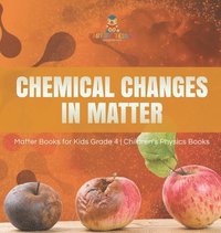 bokomslag Chemical Changes in Matter Matter Books for Kids Grade 4 Children's Physics Books