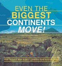 bokomslag Even the Biggest Continents Move! Plate Tectonics Book Grade 5 Children's Earth Sciences Books