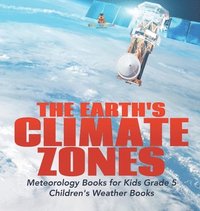 bokomslag Earth's Climate Zones Meteorology Books for Kids Grade 5 Children's Weather Books